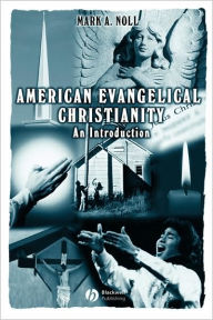 Title: American Evangelical Christianity: An Introduction / Edition 1, Author: Mark A. Noll
