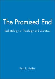 Title: The Promised End: Eschatology in Theology and Literature / Edition 1, Author: Paul S. Fiddes