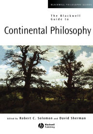 Title: The Blackwell Guide to Continental Philosophy / Edition 1, Author: Robert Solomon
