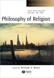 Title: The Blackwell Guide to the Philosophy of Religion / Edition 1, Author: William E. Mann