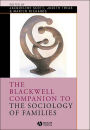 The Blackwell Companion to the Sociology of Families