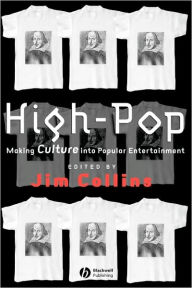 Title: High-Pop: Making Culture into Popular Entertainment / Edition 1, Author: Jim Collins