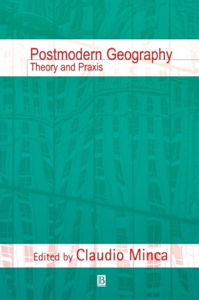 Postmodern Geography: Theory and Praxis / Edition 1