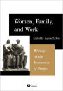 Women, Family, and Work: Writings on the Economics of Gender / Edition 1