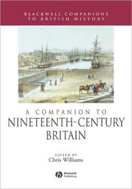 Title: A Companion to Nineteenth-Century Britain / Edition 1, Author: Chris Williams