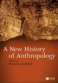 Title: New History of Anthropology / Edition 1, Author: Henrika Kuklick