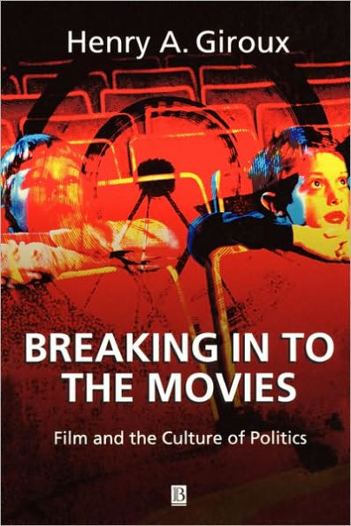 Breaking in to the Movies: Film and the Culture of Politics / Edition 1