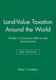 Title: Land-Value Taxation Around the World: Studies in Economic Reform and Social Justice / Edition 3, Author: Robert V. Andelson