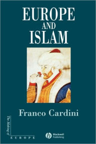 Title: Europe and Islam / Edition 1, Author: Franco Cardini