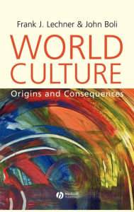 Title: World Culture: Origins and Consequences / Edition 1, Author: Frank J. Lechner