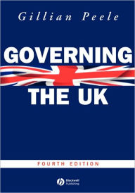 Title: Governing the UK: British Politics in the 21st Century / Edition 4, Author: Gillian Peele