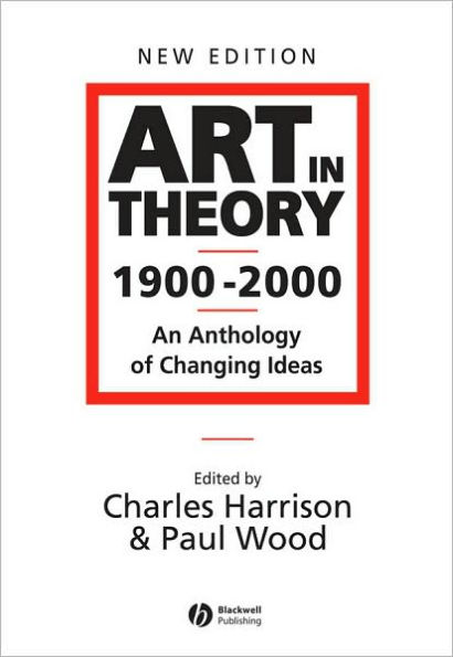 Art in Theory 1900 - 2000: An Anthology of Changing Ideas / Edition 2