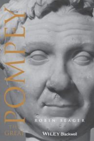 Title: Pompey the Great: A Political Biography / Edition 2, Author: Robin Seager