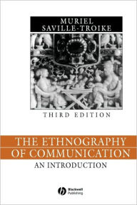 Title: The Ethnography of Communication: An Introduction / Edition 1, Author: Muriel Saville-Troike