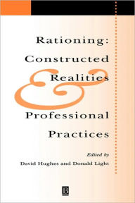 Title: Rationing: Constructed Realities and Professional Practices, Author: David Hughes