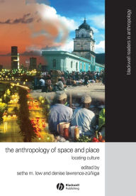 Title: Anthropology of Space and Place: Locating Culture / Edition 1, Author: Setha M. Low