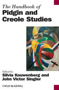 Title: The Handbook of Pidgin and Creole Studies / Edition 1, Author: Silvia Kouwenberg