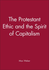 Title: The Protestant Ethic and the Spirit of Capitalism / Edition 1, Author: Max Weber