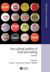 Title: The Cultural Politics of Food and Eating: A Reader / Edition 1, Author: James L. Watson