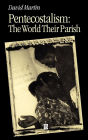 Pentecostalism: The World Their Parish / Edition 1