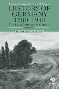 Title: History of Germany 1780-1918: The Long Nineteenth Century / Edition 2, Author: David Blackbourn