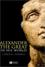 Alexander the Great in His World