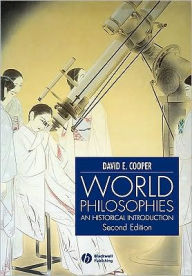 Title: World Philosophies: A Historical Introduction / Edition 2, Author: David E. Cooper