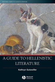 Title: A Guide to Hellenistic Literature / Edition 1, Author: Kathryn  Gutzwiller