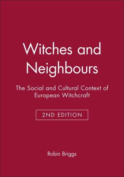 Witches and Neighbours: The Social and Cultural Context of European Witchcraft / Edition 2