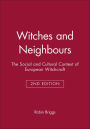 Witches and Neighbours: The Social and Cultural Context of European Witchcraft / Edition 2