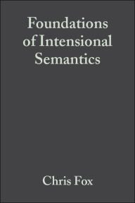 Title: Foundations of Intensional Semantics / Edition 1, Author: Chris Fox