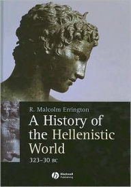 Title: A History of the Hellenistic World: 323 - 30 BC / Edition 1, Author: R. Malcolm Errington