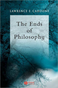 Title: The Ends of Philosophy: Pragmatism, Foundationalism and Postmodernism / Edition 1, Author: Lawrence E. Cahoone