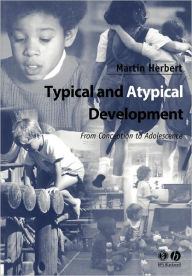 Title: Typical and Atypical Development: From Conception to Adolescence / Edition 1, Author: Martin Herbert