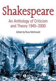 Title: Shakespeare: An Anthology of Criticism and Theory 1945-2000 / Edition 1, Author: Russ McDonald