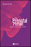 Title: The Prenatal Person: Ethics from Conception to Birth / Edition 1, Author: Norman M. Ford