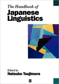 Title: The Handbook of Japanese Linguistics / Edition 1, Author: Natsuko Tsujimura