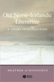 Title: Old Norse-Icelandic Literature: A Short Introduction / Edition 1, Author: Heather O'Donoghue