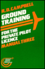 Ground Training for the Private Pilot License: Manual Three :Principles of Fligth