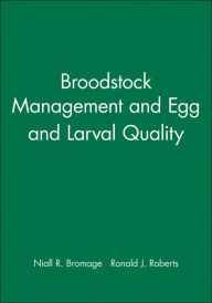 Title: Broodstock Management and Egg and Larval Quality / Edition 1, Author: Niall R. Bromage