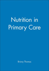 Title: Nutrition in Primary Care / Edition 1, Author: Briony Thomas