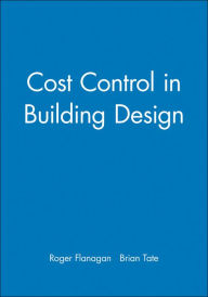 Title: Cost Control in Building Design / Edition 1, Author: Roger Flanagan