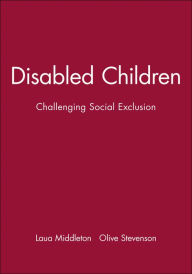 Title: Disabled Children: Challenging Social Exclusion / Edition 1, Author: Laua Middleton