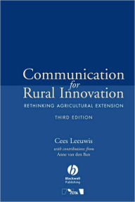 Title: Communication for Rural Innovation: Rethinking Agricultural Extension / Edition 3, Author: Cees Leeuwis