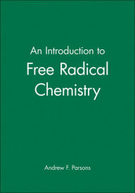 Title: An Introduction to Free Radical Chemistry / Edition 1, Author: Andrew F. Parsons