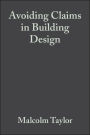 Avoiding Claims in Building Design: Risk Management in Practice / Edition 1