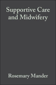 Title: Supportive Care and Midwifery / Edition 1, Author: Rosemary Mander