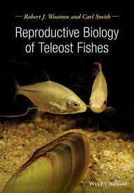 Title: Reproductive Biology of Teleost Fishes / Edition 1, Author: Robert J. Wootton