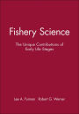 Fishery Science: The Unique Contributions of Early Life Stages / Edition 1