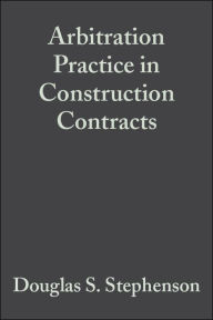 Title: Arbitration Practice in Construction Contracts / Edition 5, Author: Douglas S. Stephenson